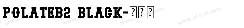 PolateB2 Black字体转换 PolateB2 Black字体转换